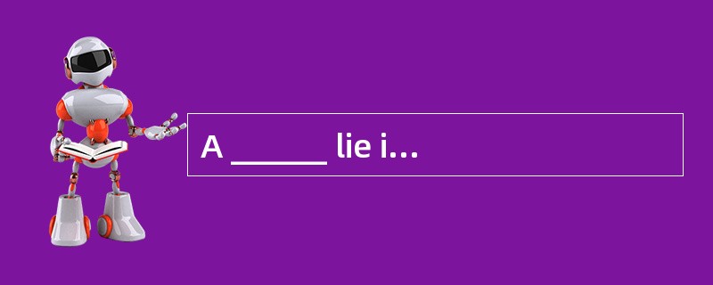 A ______ lie is “a lie that does no harm and is merely more convenient or polite than telling the tr