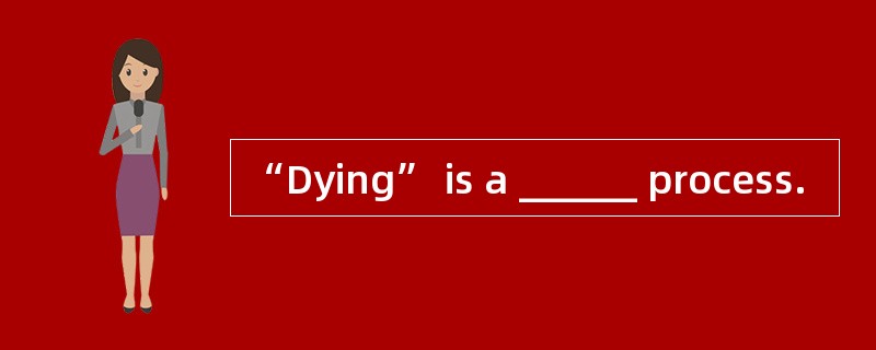 “Dying” is a ______ process.