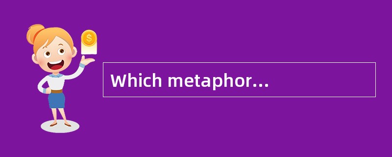 Which metaphorical expression is right about “love is madness”?