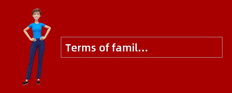 Terms of family relationships like mother, father, son, uncle, aunt, grandmother, grandfather are te