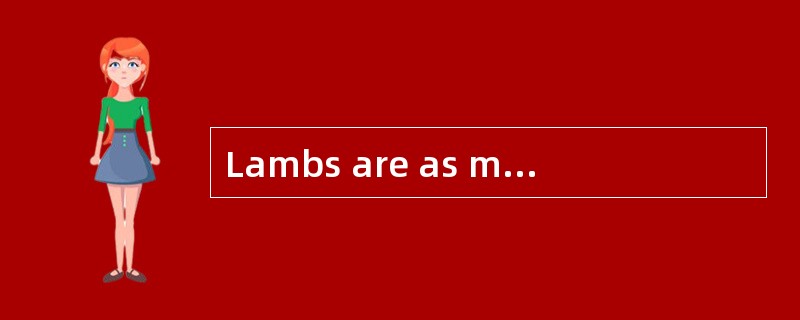 Lambs are as meek as they are lovely. They are viewed as the symbol of ______.