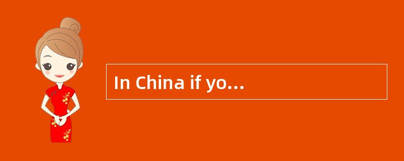 In China if you ask your acquaintance whether something is homemade, you may be______.