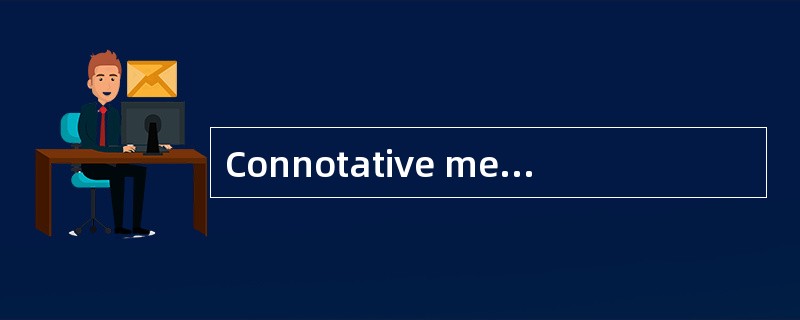Connotative meaning, _____ can be brought together under the heading associative meaning.