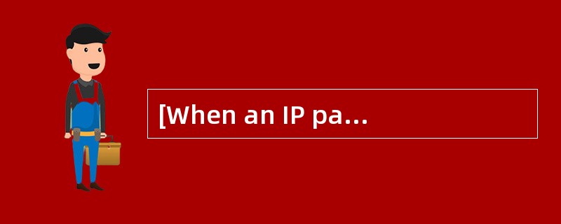 [When an IP packet arrives at a router,generally the router looks at the destinationaddress of the p