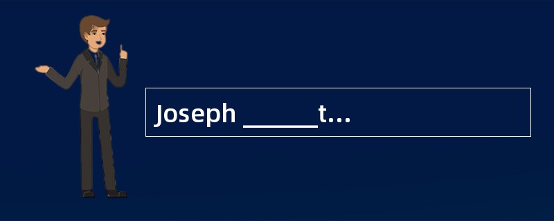 Joseph ______to evening classes since la