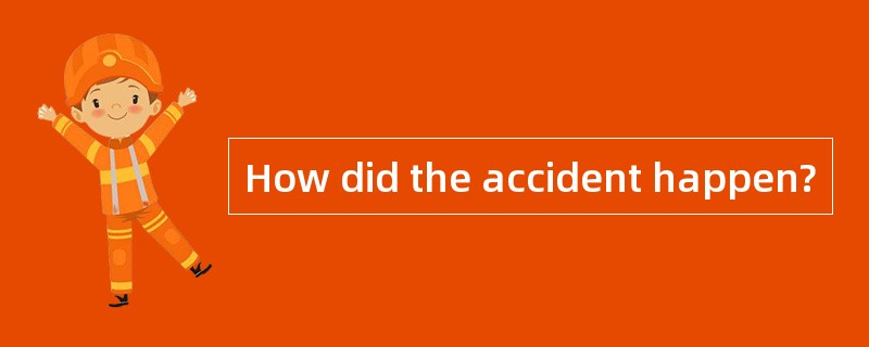 How did the accident happen?