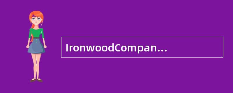 IronwoodCompany的净利润为＄399,000。年内应收账款增加＄196,000，应付账款减少＄56,000。使用间接法编制现金流量表，经营活动现金流报告的金额应为？