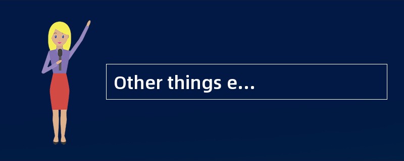 Other things equal, which of the following would be most likely to increase a firm's