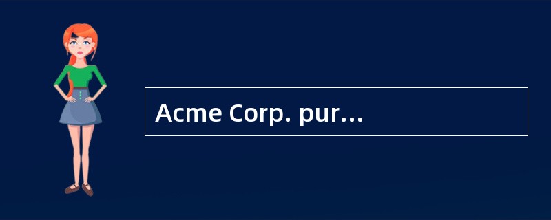 Acme Corp. purchased a new stamping machine for $100,000, paid $10,000 for shipping, and paid $5,000