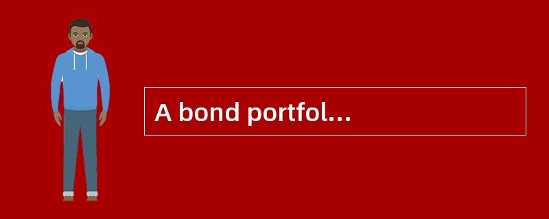 A bond portfolio manager owns $5 million par value of a non-callable bond issue. The duration of the