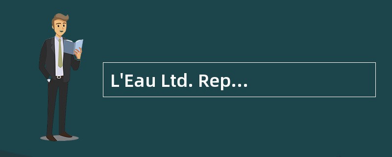 L'Eau Ltd. Reported sales of $56,000,000 for the year ended December 31, 2009. Accounts receiva