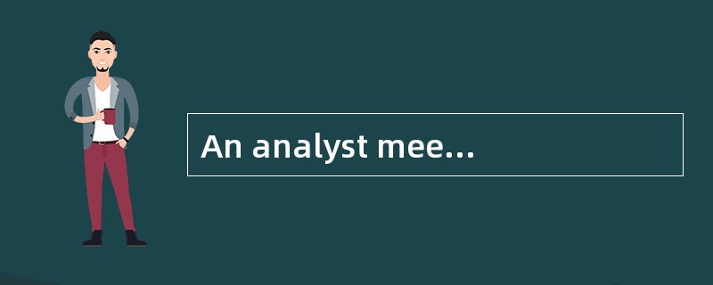 An analyst meets with a new client. During the meeting, the analyst sees that the new client's