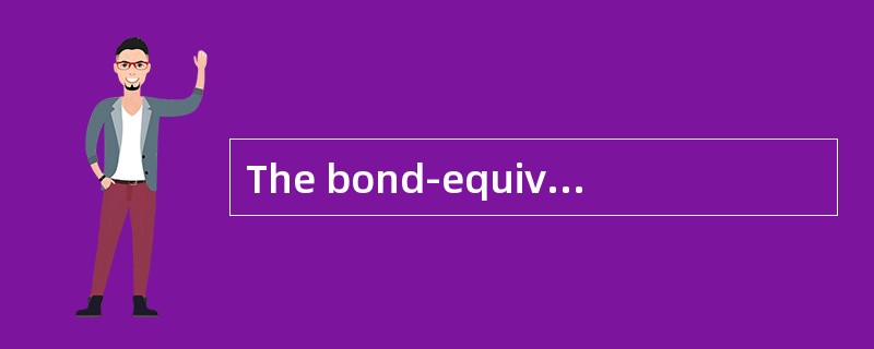 The bond-equivalent yield for a semi-annual pay bond is most likely: