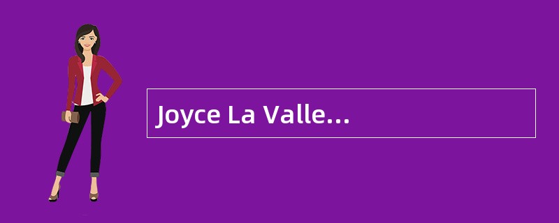 Joyce La Valle, CFA is a portfolio manager at a global bank. La Valle has been told she should use a