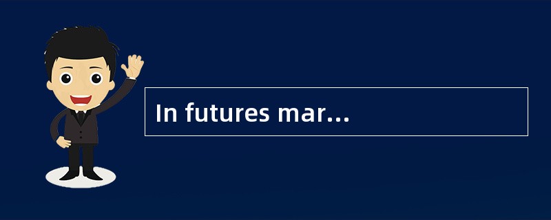 In futures markets, contract performance is most likelyguaranteed by: