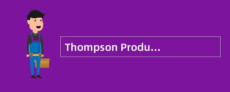 Thompson Products has seen its marginal tax rate increase from 28% to 34% over the last two years an