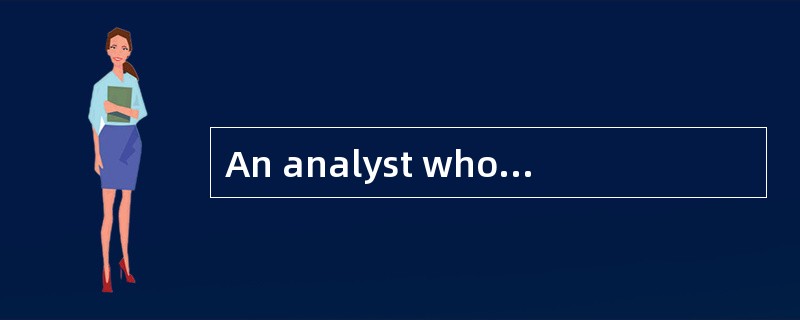 An analyst who needs m model and forecast a company's earnings for the next three years would b