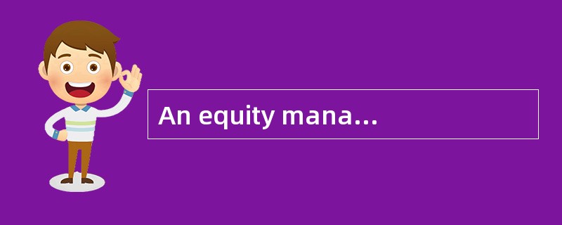 An equity manager conducted a stock screen on 5,000 U.S. stocks that comprise her investment univers