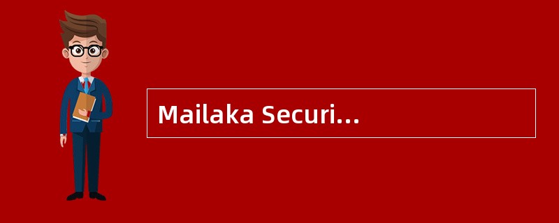 Mailaka Securities (MS) advertises the use of a "bottom up" investment style in its market