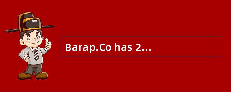 Barap.Co has 2 million shares outstanding and this year's earnings are $4 million. The company