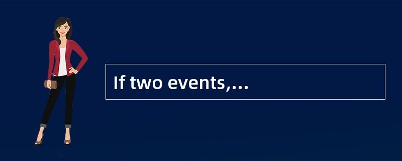 If two events, A and B, are independent and the probability of A does not equal the probability of B