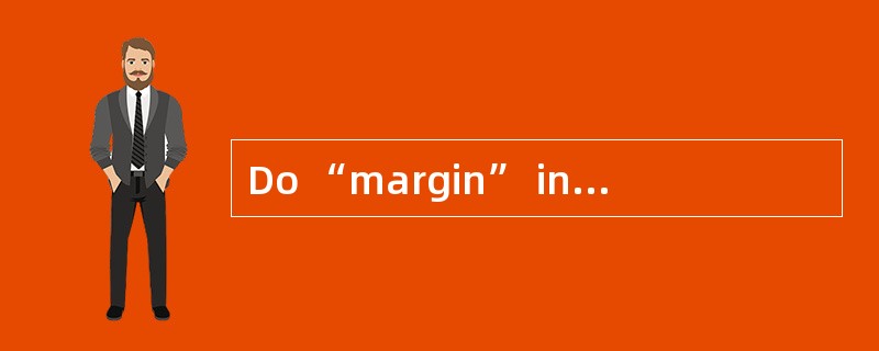 Do “margin” in the stock market and “margin” in the futures market, respectively, mean that an inves