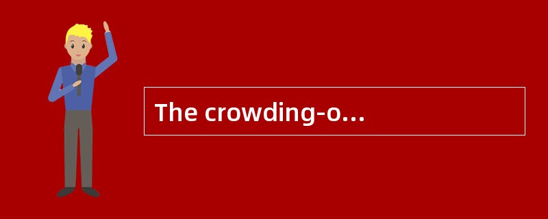 The crowding-out model suggests that the stimulus effect of increased government expenditures will b