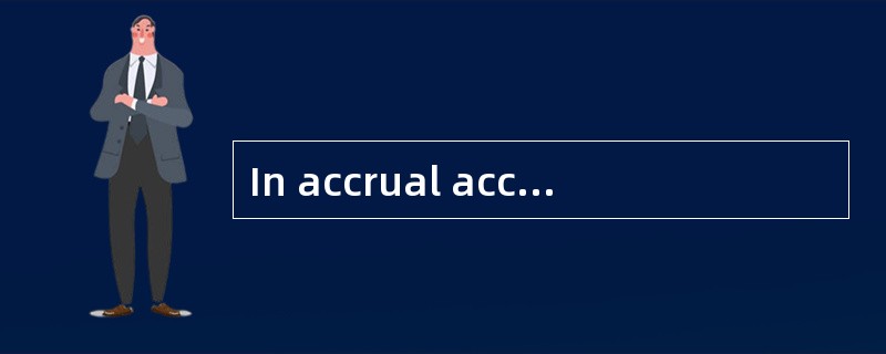 In accrual accounting, if an adjusting entry results in the reduction of an asset and the recording