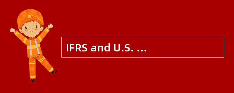 IFRS and U.S. GAAP are most similar in their requirements for: