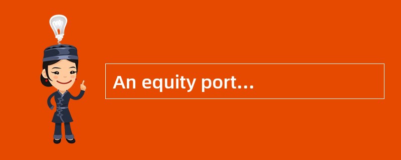 An equity portfolio manager is evaluating her sector allocation strategy for the upcoming year. She An equity portfolio manager is evaluating her sector allocation strategy for the upcoming year. She