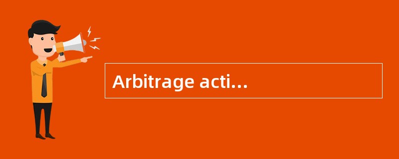 Arbitrage activity will most likely be higher in securities markets: