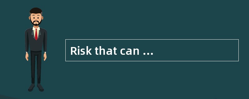 Risk that can be attributed to factor(s) that impact a company or industry is best described as: