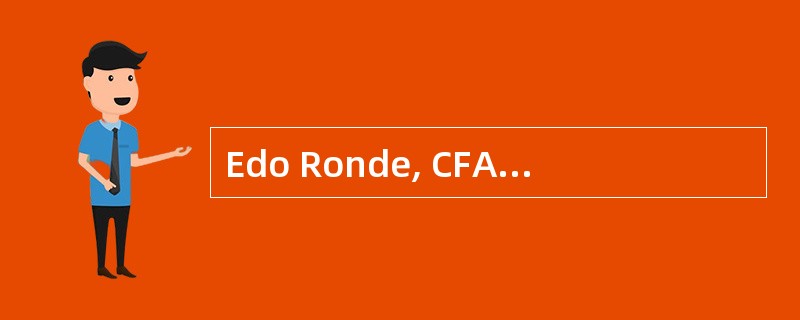 Edo Ronde, CFA, an analyst for a hedge fund, One World Investments, is attending a key industryconfe