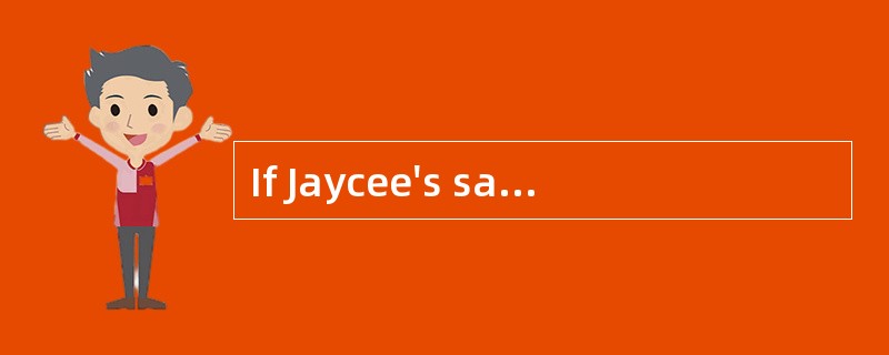 If Jaycee's sales increase by 10%, Jaycee's EBIT increases by 15%. If Jaycee' s EBIT