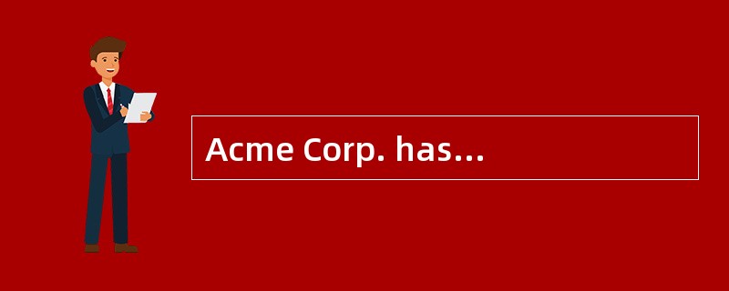 Acme Corp. has reported the following financial ratios for the past two years:<br /><img bo