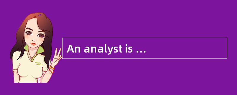 An analyst is reviewing a company with a large deferred tax asset on its balance sheet. She has dete