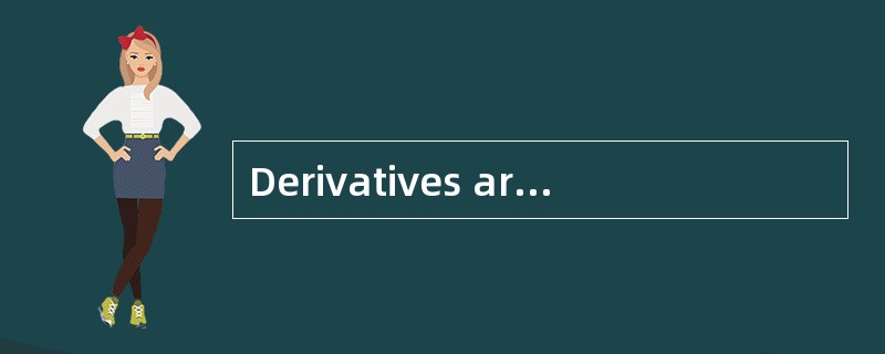Derivatives are least likely to provide or improve: