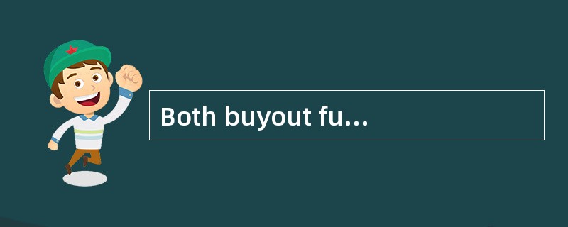 Both buyout funds and venture capital funds: