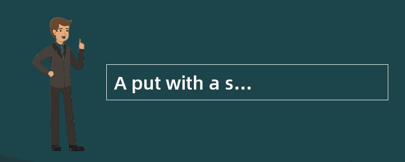 A put with a strike price of $75 sells for $10. Which of the following statements is least accurate?