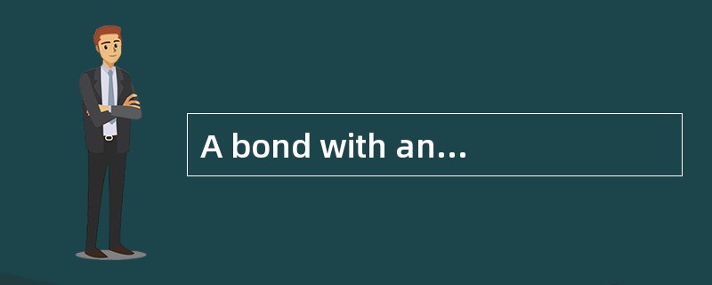 A bond with an embedded put option has a modified duration of 7, an effective duration of 6 and a co