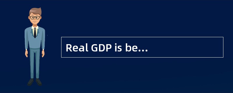 Real GDP is best described as the value of: