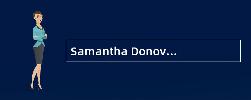 Samantha Donovan, CFA, is an exam proctor for the Level II CFA exam. The day before the exam is to b