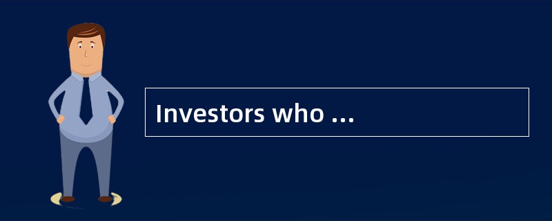 Investors who exhibit loss aversion most likely：