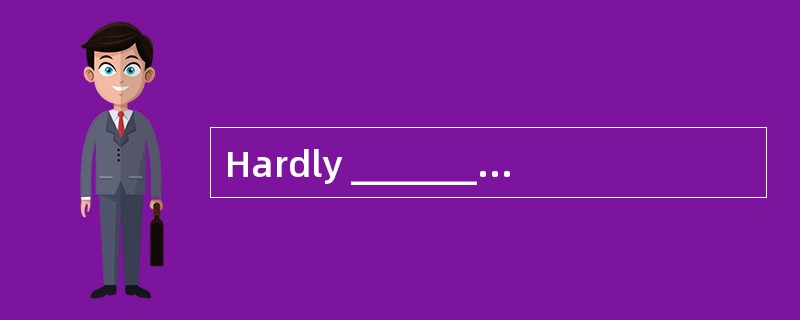 Hardly __________ Edinburgh when__________ to return to London.