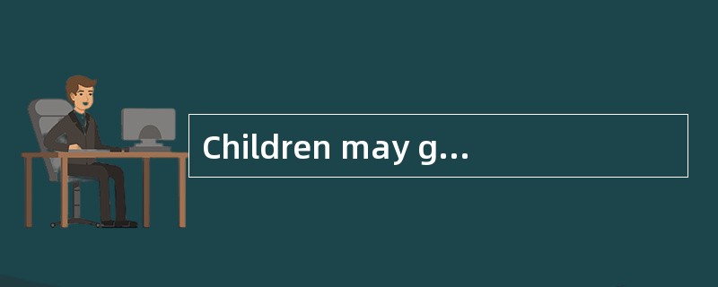 Children may get into some bad habits ___________ they lack self-discipline.