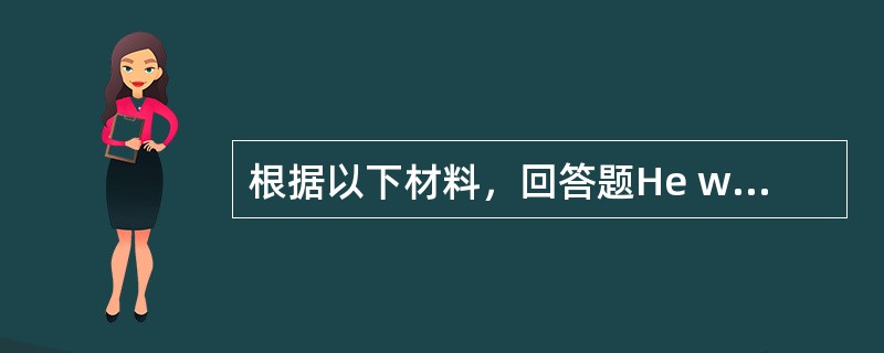 根据以下材料，回答题He works ten hours a day, makes more thanUS $ 98000 a year, doesn′t 16 to take holidays, d