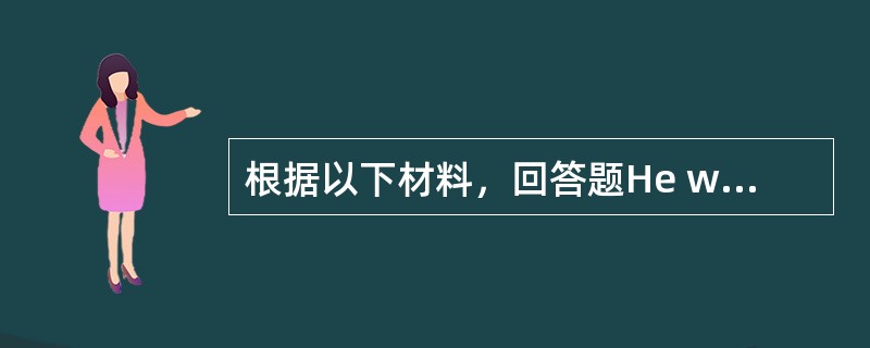 根据以下材料，回答题He works ten hours a day, makes more thanUS $ 98000 a year, doesn′t 16 to take holidays, d