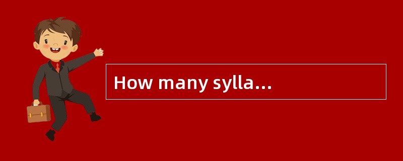 How many syllables does the word “syllable” have？