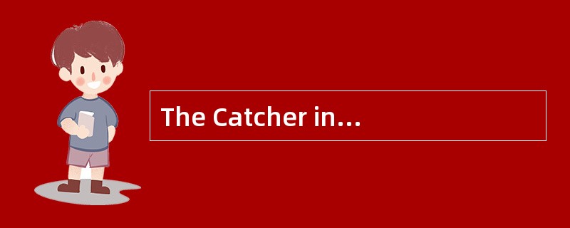 The Catcher in the Rye is written by( )
