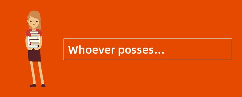 Whoever possesses a bill of lading is in law in possession of the goods.（）